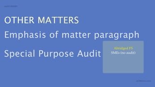 AUDIT REPORT




OTHER MATTERS
Emphasis of matter paragraph
                         Abridged FS

Special Purpose Audit   SMEs (no audit)




                                          aCOWtancy.com
 