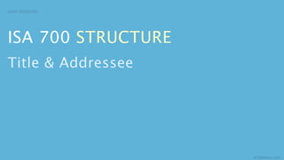 AUDIT REPORTING




ISA 700 STRUCTURE
Title & Addressee




                    aCOWtancy.com
 