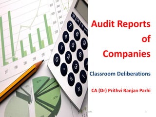 Audit Reports
of
Companies
Classroom Deliberations
CA (Dr) Prithvi Ranjan Parhi
1CA. Dr. Prithvi Ranjan Parhi
 