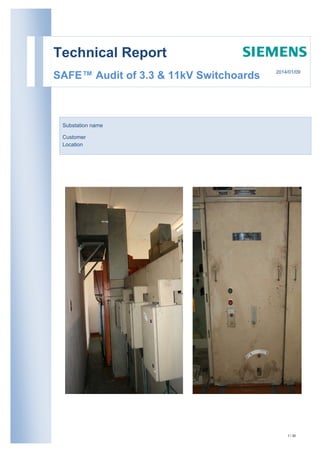 1 / 30
.
Technical Report
SAFE™ Audit of 3.3 & 11kV Switchoards
Substation name
Customer
Location
2014/01/09
 