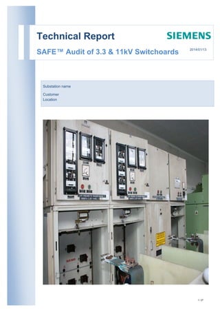 1 / 27
.
Technical Report
SAFE™ Audit of 3.3 & 11kV Switchoards
Substation name
Customer
Location
2014/01/13
 