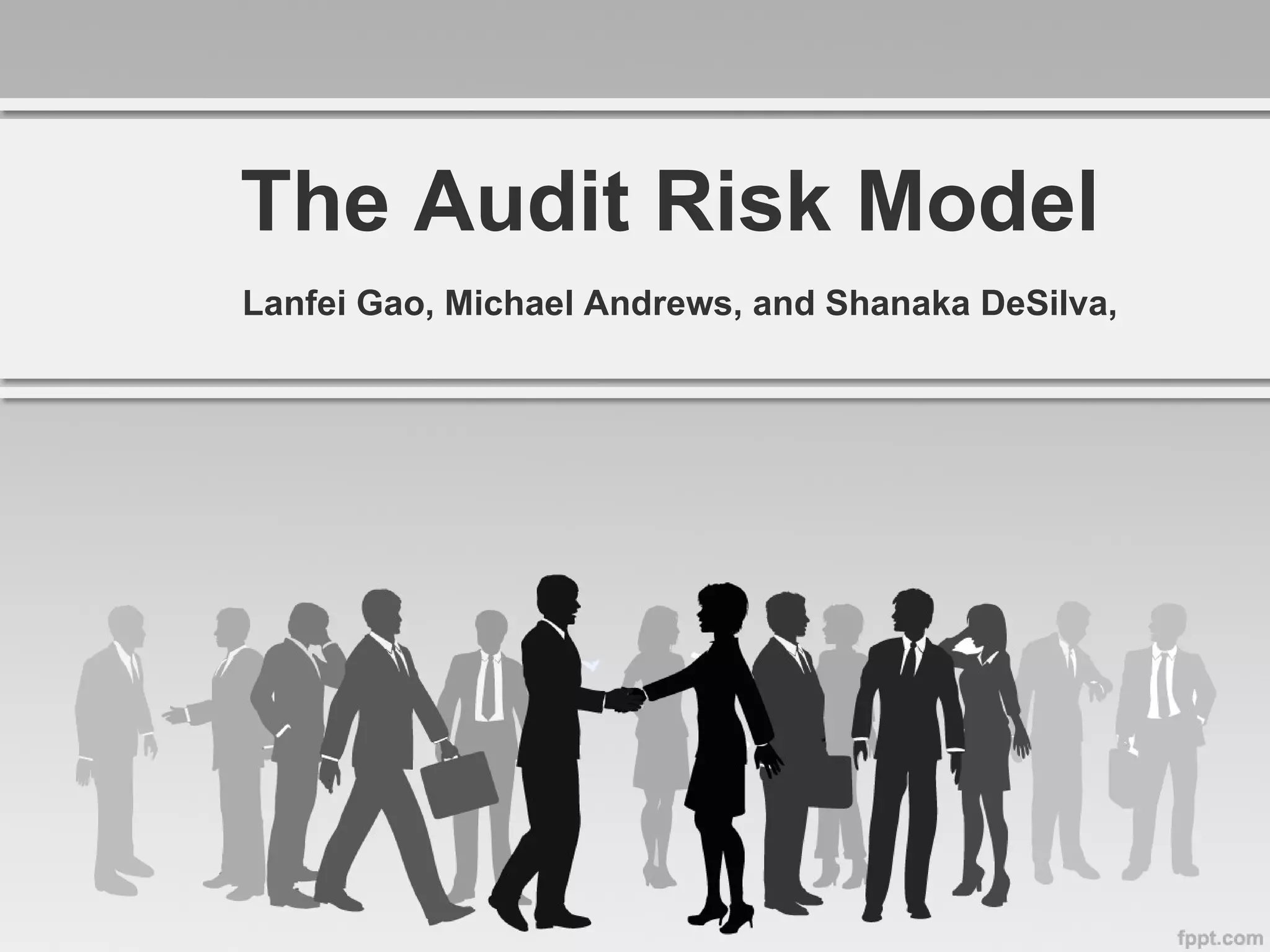 The Audit Risk Model Lanfei Gao, Michael Andrews, and Shanaka DeSilva,