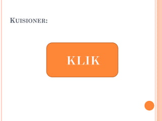 KUISIONER:
 