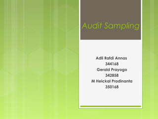 Audit Sampling
Adli Rafdi Annas
344168
Gerald Prayogo
342858
M Heickal Pradinanta
350168
 