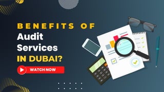 Audit
Services
IN DUBAI?
B E N E F I T S O F
WATCH NOW
 