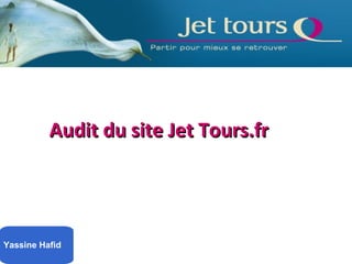 Audit du site Jet Tours.fr




Yassine Hafid
 