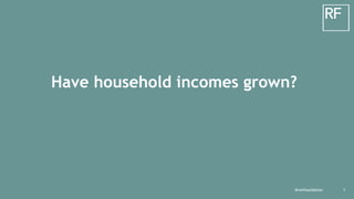 1
Have household incomes grown?
@resfoundation
 