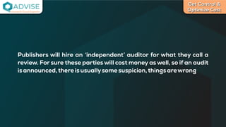 Get Control &
Optimize Cost
License Cloud Experts
Publishers will hire an ‘independent’ auditor for what they call a
review. For sure these parties will cost money as well, so if an audit
isannounced,thereisusuallysomesuspicion,thingsarewrong
 