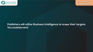 Get Control &
Optimize Cost
License Cloud Experts
Publishers will utilize Business Intelligence to scope their targets.
Youcouldbenext!
 