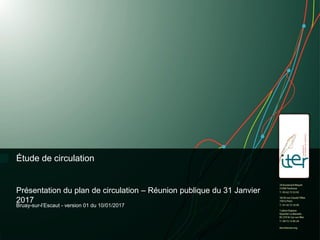 Bruay-sur-l’Escaut - version 01 du 10/01/2017
Étude de circulation
Présentation du plan de circulation – Réunion publique du 31 Janvier
2017
 