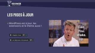 Lesmisesàjour
WordPress est à jour, les
extensions et le thème aussi !
 