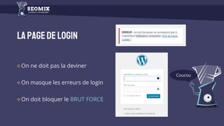 Lapagedelogin
On ne doit pas la deviner
On masque les erreurs de login
On doit bloquer le BRUT FORCE
Coucou
 