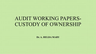 AUDIT WORKING PAPERS-
CUSTODY OF OWNERSHIP
Dr. A. HELDA MARY
 