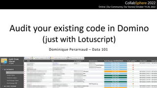 Audit your existing code in Domino
(just with Lotuscript)
Dominique Perarnaud – Data 101
 