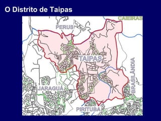 O Distrito de Taipas 