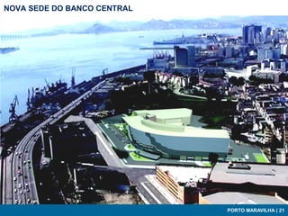 NOVA SEDE DO BANCO CENTRAL




                             PORTO MARAVILHA | 21
 