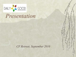 Presentation CF Retreat, September 2010 