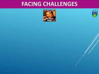 FACING CHALLENGES
 