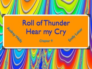 Roll of Thunder
                                         r
            Hear my Cry               te
Au




                                   ei
 dr




                                  L
   ey




                              ily
      W




                Chapter 9   Em
       ell
           s
 