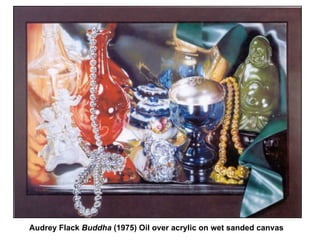 Audrey Flack  Buddha  (1975) Oil over acrylic on wet sanded canvas  