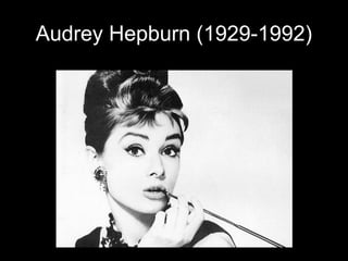 Audrey Hepburn (1929-1992)
 