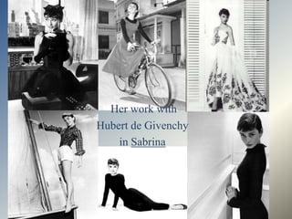 Her work with
Hubert de Givenchy
    in Sabrina
 