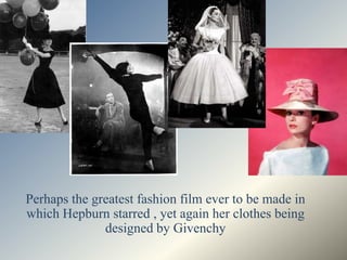 Perhaps the greatest fashion film ever to be made in
which Hepburn starred , yet again her clothes being
              designed by Givenchy
 
