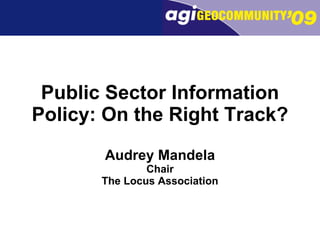 Public Sector Information Policy: On the Right Track? Audrey Mandela Chair The Locus Association 