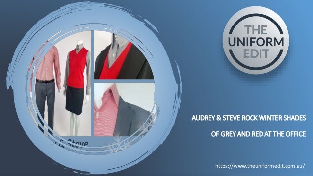 AUDREY & STEVE ROCK WINTER SHADES
OF GREY AND RED AT THE OFFICE
https://www.theuniformedit.com.au/
 
