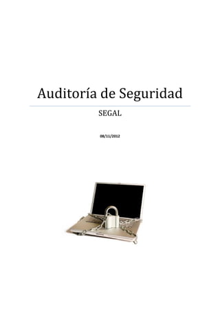 Auditoría de Seguridad
         SEGAL

         08/11/2012
 