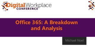 Office 365: A Breakdown
and Analysis
Michael Noel
 