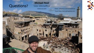 Michael Noel
Twitter: @MichaelTNoel
www.cco.com Slides: slideshare.net/michaeltnoel
Travel blog: sharingtheglobe.com
 
