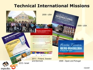 Technical International Missions
                             2009 - USA




                                                                2009 - USA




                  2011 – Finland, Sweden
                  and Denmark              2008 – Spain and Portugal
  2010 - Israel
 