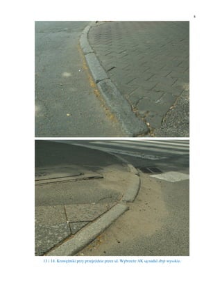 8




13 i 14. Krawężniki przy przejeździe przez ul. Wybrzeże AK są nadal zbyt wysokie.
 