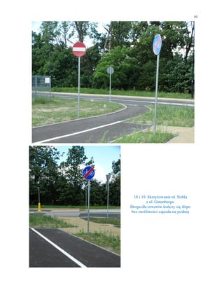 10
18 i 19. Skrzyżowanie ul. Nobla
z ul. Gutenberga.
Droga dla rowerów kończy się ślepo
bez możliwości zajazdu na jezdnię
 