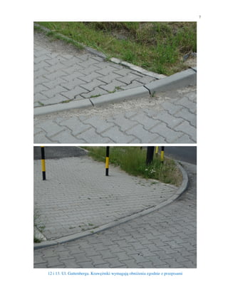 7
12 i 13. Ul. Guttenberga. Krawężniki wymagają obniżenia zgodnie z przepisami
 