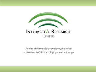 Analiza efektywności prowadzonych działań w obszarze WOMM i amplifyingu internetowego 