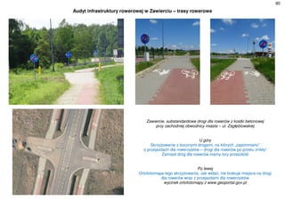 80
Audyt infrastruktury rowerowej w Zawierciu – trasy rowerowe
Zawiercie, substandardowe drogi dla rowerów z kostki betonowej
przy zachodniej obwodnicy miasta – ul. Zagłębiowskiej
U góry
Skrzyżowanie z bocznymi drogami, na których „zapomniano”
o przejazdach dla rowerzystów – drogi dla rowerów po prostu znikły!
Zamiast dróg dla rowerów mamy tory przeszkód
Po lewej
Ortofotomapa tego skrzyżowania. Jak widać, nie brakuje miejsca na drogi
dla rowerów wraz z przejazdami dla rowerzystów
wycinek ortofotomapy z www.geoportal.gov.pl
 