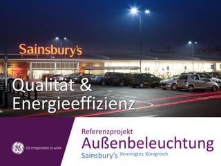 Qualität &
Energieeffizienz
Referenzprojekt
Außenbeleuchtung
Sainsbury’s Vereinigtes Königreich
 