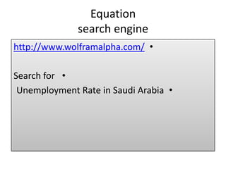 Equation
search engine
•http://www.wolframalpha.com/
•Search for
•Unemployment Rate in Saudi Arabia
 
