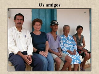 Os amigos
 