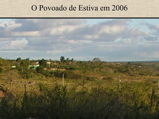 O Povoado de Estiva em 2006
 