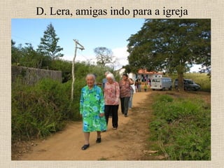 D. Lera, amigas indo para a igreja
 