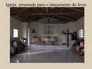 Igreja arrumada para o lançamento do livro
 