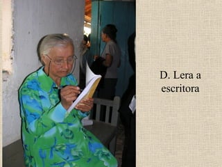 D. Lera a
escritora
 