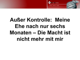 Außer Kontrolle: Meine
 Ehe nach nur sechs
Monaten – Die Macht ist
  nicht mehr mit mir
 