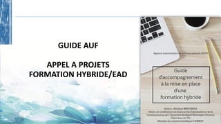 GIDE D’ACCOMPAGNENT DE PROJET HYBRIDES/EAD
❑Dépôt de projet : financement & accompagnement
 