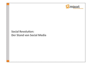 Social	
  Revolu7on:	
  
Der	
  Stand	
  von	
  Social	
  Media	
  
 