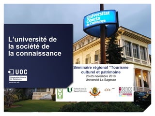 Séminaire régional “Tourisme
culturel et patrimoine
23-25 novembre 2010
Université La Sagesse
L’université de
la société de
la connaissance
 