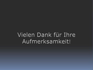 Vielen Dank für Ihre Aufmerksamkeit!